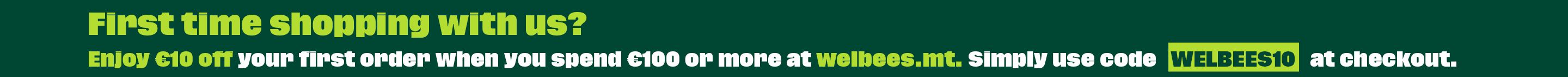First time shopping with us? Enjoy €10 off your first order when you spend €100 or more at welbees.mt. Simply use code WELBEES10 at checkout.